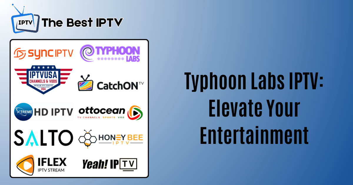 Typhoon Labs IPTV: Elevate Your Entertainment Experience Today