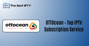 OTTOcean - Top IPTV Subscription Service Provider in 2024 | Comprehensive Plans & Features