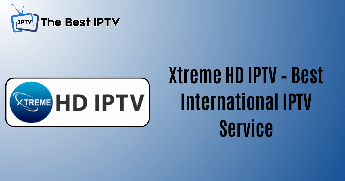 Xtreme HD IPTV - Best International IPTV Service | 20,000+ Channels
