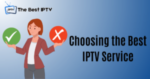 A Comprehensive Guide to Choosing the Best IPTV Service: Tips & Factors