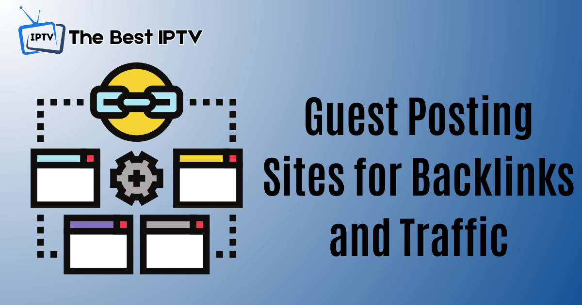 Best Guest Posting Sites for Backlinks and Traffic