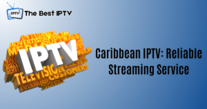 Caribbean IPTV: Reliable Streaming Service with Over 3000 Channels