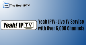 Yeah IPTV: Live TV Service with Over 6,000 Channels | YeahIPTV.com
